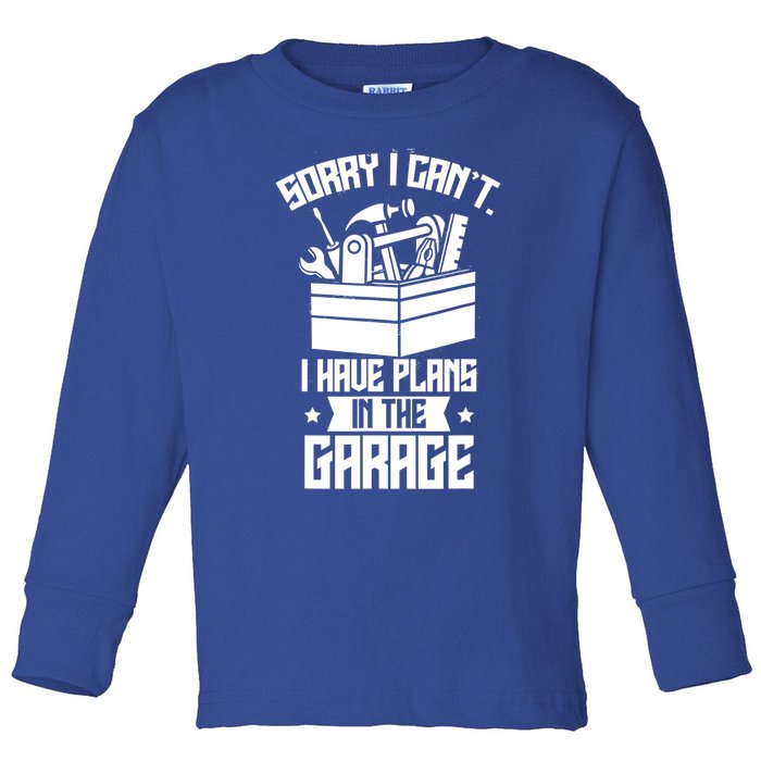 Sorry I Can't I Have Plans In The Garage Hobby Sayings Meaningful Gift Toddler Long Sleeve Shirt