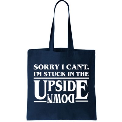 Sorry I Can't Im Stuck In The Upside Down Tote Bag