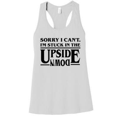 Sorry I Can't Im Stuck In The Upside Down Women's Racerback Tank