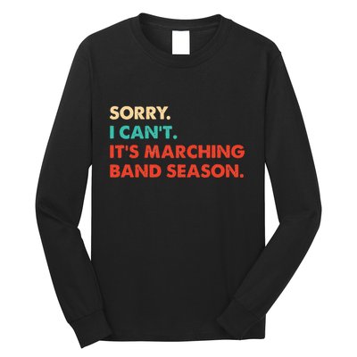 Sorry. I Cant. Its Marching Band Season Marching Band Long Sleeve Shirt