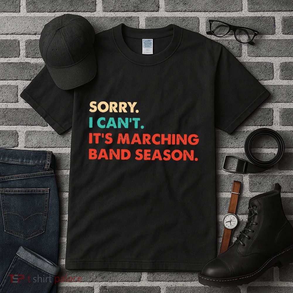 Sorry. I Cant. Its Marching Band Season Marching Band Tall T-Shirt