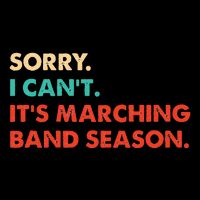 Sorry. I Cant. Its Marching Band Season Marching Band Button