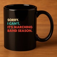 Sorry. I Cant. Its Marching Band Season Marching Band 11oz C Handle Ceramic Mug
