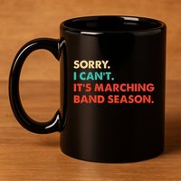 Sorry. I Cant. Its Marching Band Season Marching Band 11oz C Handle Ceramic Mug