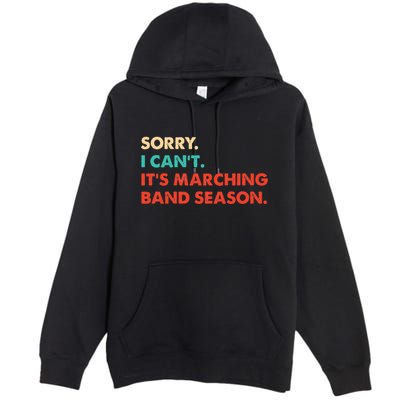 Sorry. I Cant. Its Marching Band Season Marching Band Premium Pullover Hoodie
