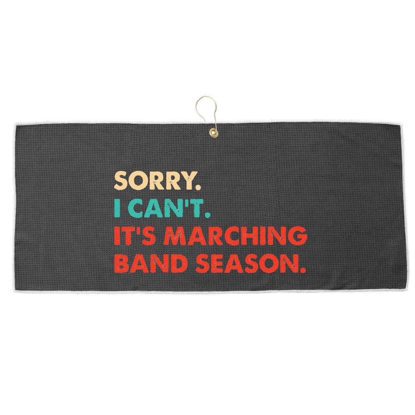 Sorry. I Cant. Its Marching Band Season Marching Band Large Microfiber Waffle Golf Towel