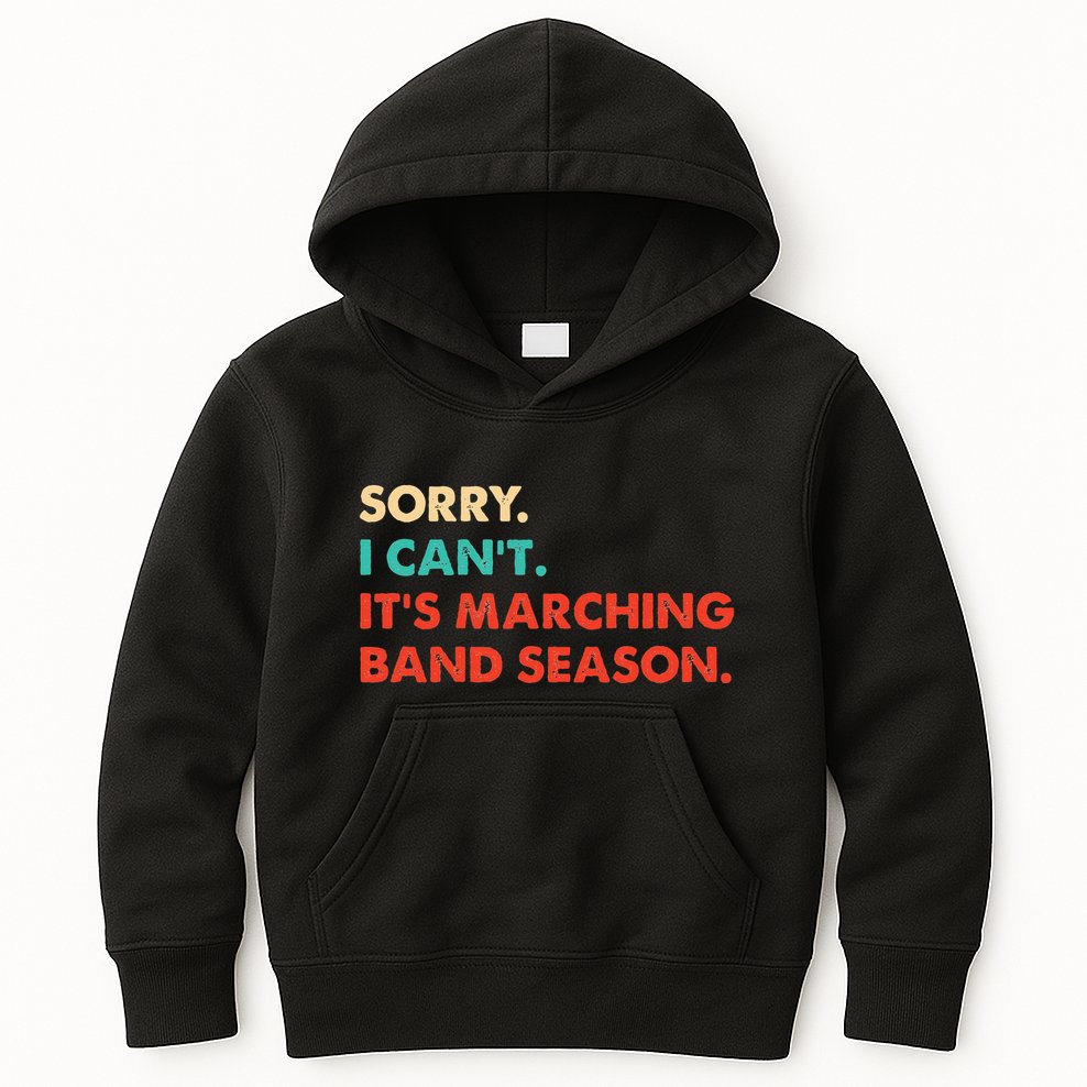 Sorry. I Cant. Its Marching Band Season Marching Band Kids Hoodie