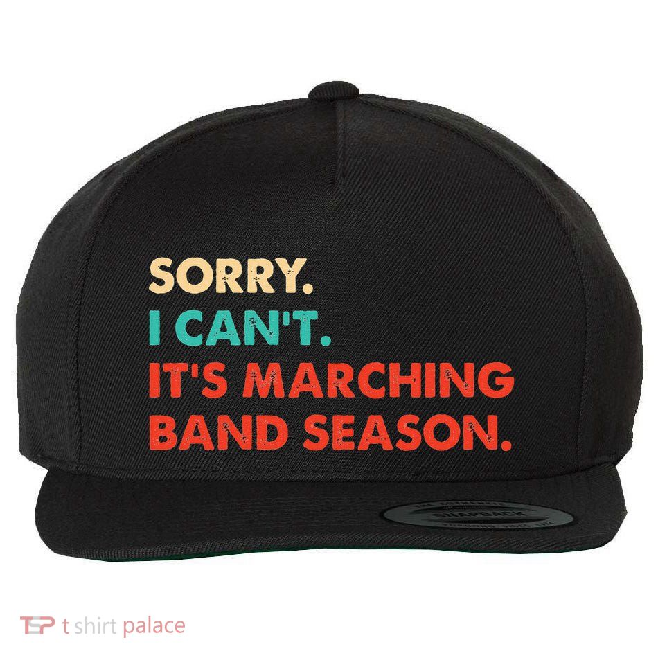 Sorry. I Cant. Its Marching Band Season Marching Band Wool Snapback Cap