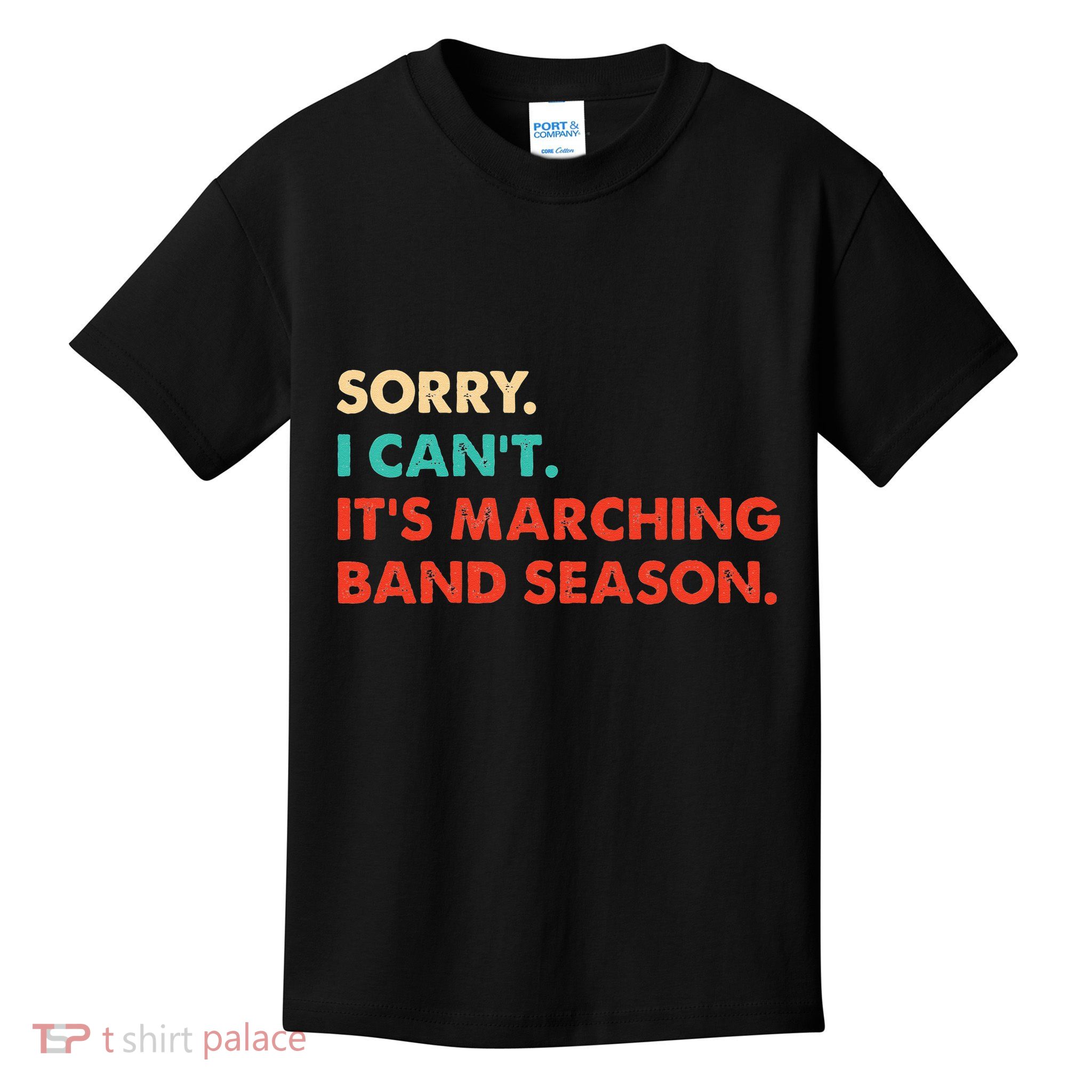 Sorry. I Cant. Its Marching Band Season Marching Band Kids T-Shirt