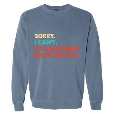 Sorry. I Cant. Its Marching Band Season Marching Band Garment-Dyed Sweatshirt