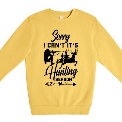 Sorry I CanT ItS Hunting Season With Deer Graphic Premium Crewneck Sweatshirt