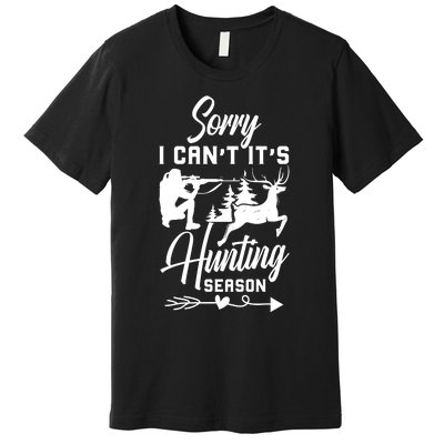 Sorry I CanT ItS Hunting Season With Deer Graphic Premium T-Shirt