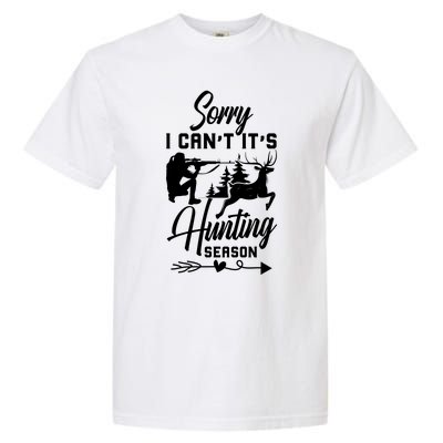 Sorry I CanT ItS Hunting Season With Deer Graphic Garment-Dyed Heavyweight T-Shirt