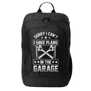 Sorry I Can't I Have Plans In The Garage Hobby Sayings Gift City Backpack