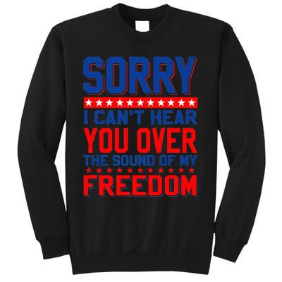 Sorry I can't hear you over the sound of my freedom tee Sweatshirt