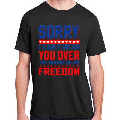 Sorry I can't hear you over the sound of my freedom tee Adult ChromaSoft Performance T-Shirt