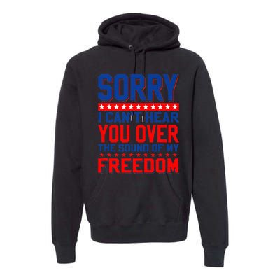 Sorry I can't hear you over the sound of my freedom tee Premium Hoodie