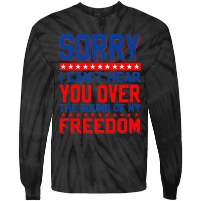 Sorry I can't hear you over the sound of my freedom tee Tie-Dye Long Sleeve Shirt