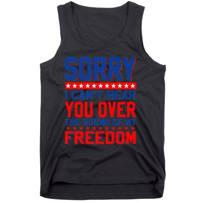 Sorry I can't hear you over the sound of my freedom tee Tank Top