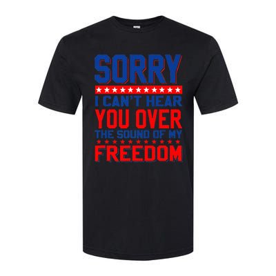 Sorry I can't hear you over the sound of my freedom tee Softstyle CVC T-Shirt