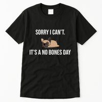 Sorry I Can't Today It's A No Bones Day Cute Pug Tall T-Shirt