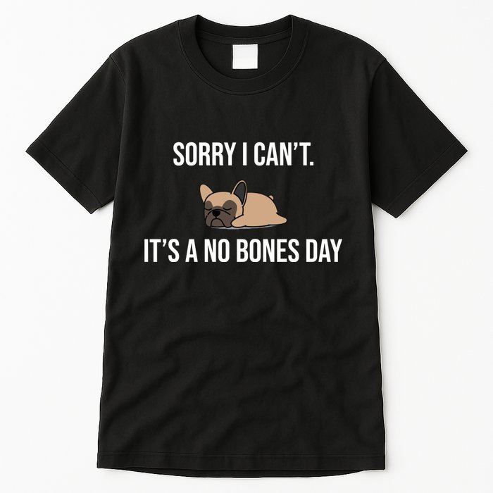 Sorry I Can't Today It's A No Bones Day Cute Pug Tall T-Shirt