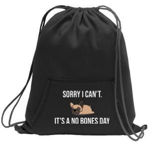 Sorry I Can't Today It's A No Bones Day Cute Pug Sweatshirt Cinch Pack Bag