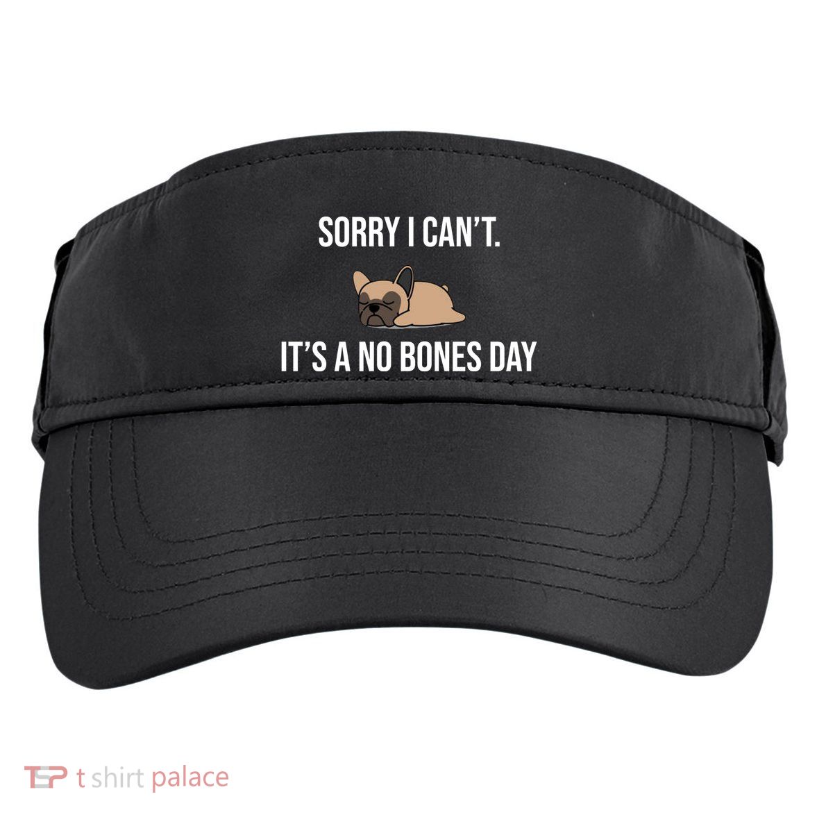 Sorry I Can't Today It's A No Bones Day Cute Pug Adult Drive Performance Visor