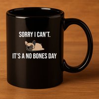 Sorry I Can't Today It's A No Bones Day Cute Pug 11oz C Handle Ceramic Mug