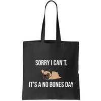 Sorry I Can't Today It's A No Bones Day Cute Pug Bag