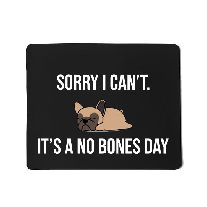 Sorry I Can't Today It's A No Bones Day Cute Pug Mousepad