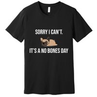 Sorry I Can't Today It's A No Bones Day Cute Pug Premium T-Shirt