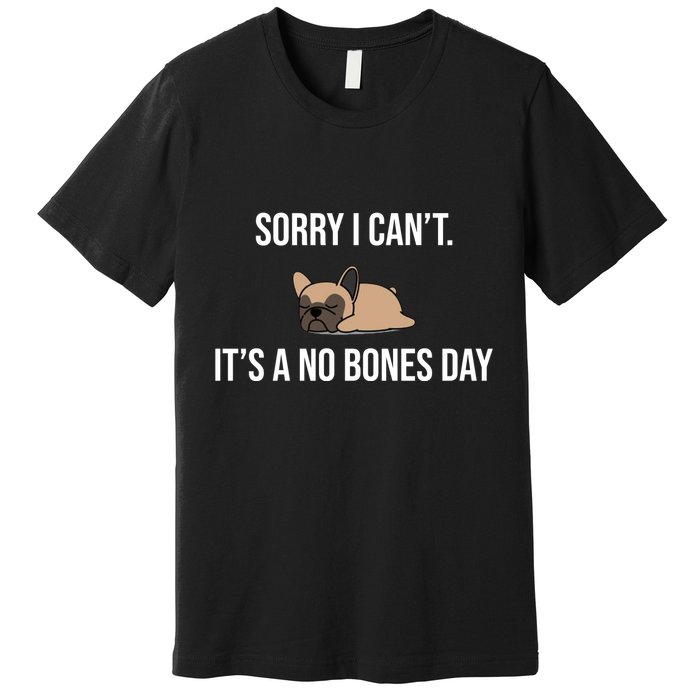 Sorry I Can't Today It's A No Bones Day Cute Pug Premium T-Shirt