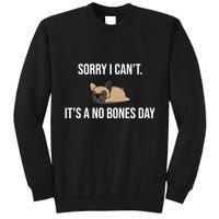 Sorry I Can't Today It's A No Bones Day Cute Pug Tall Sweatshirt