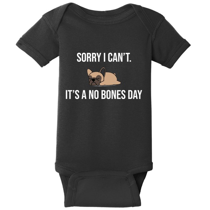 Sorry I Can't Today It's A No Bones Day Cute Pug Baby Bodysuit