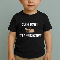 Sorry I Can't Today It's A No Bones Day Cute Pug Toddler T-Shirt