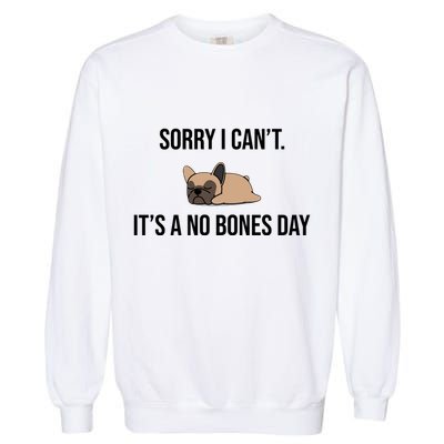 Sorry I Can't Today It's A No Bones Day Cute Pug Garment-Dyed Sweatshirt