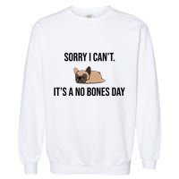 Sorry I Can't Today It's A No Bones Day Cute Pug Garment-Dyed Sweatshirt