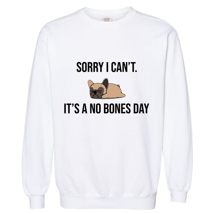Sorry I Can't Today It's A No Bones Day Cute Pug Garment-Dyed Sweatshirt