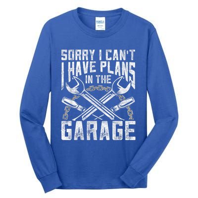 Sorry I Can't I Have Plans In The Garage Hobby Sayings Meaningful Gift Tall Long Sleeve T-Shirt