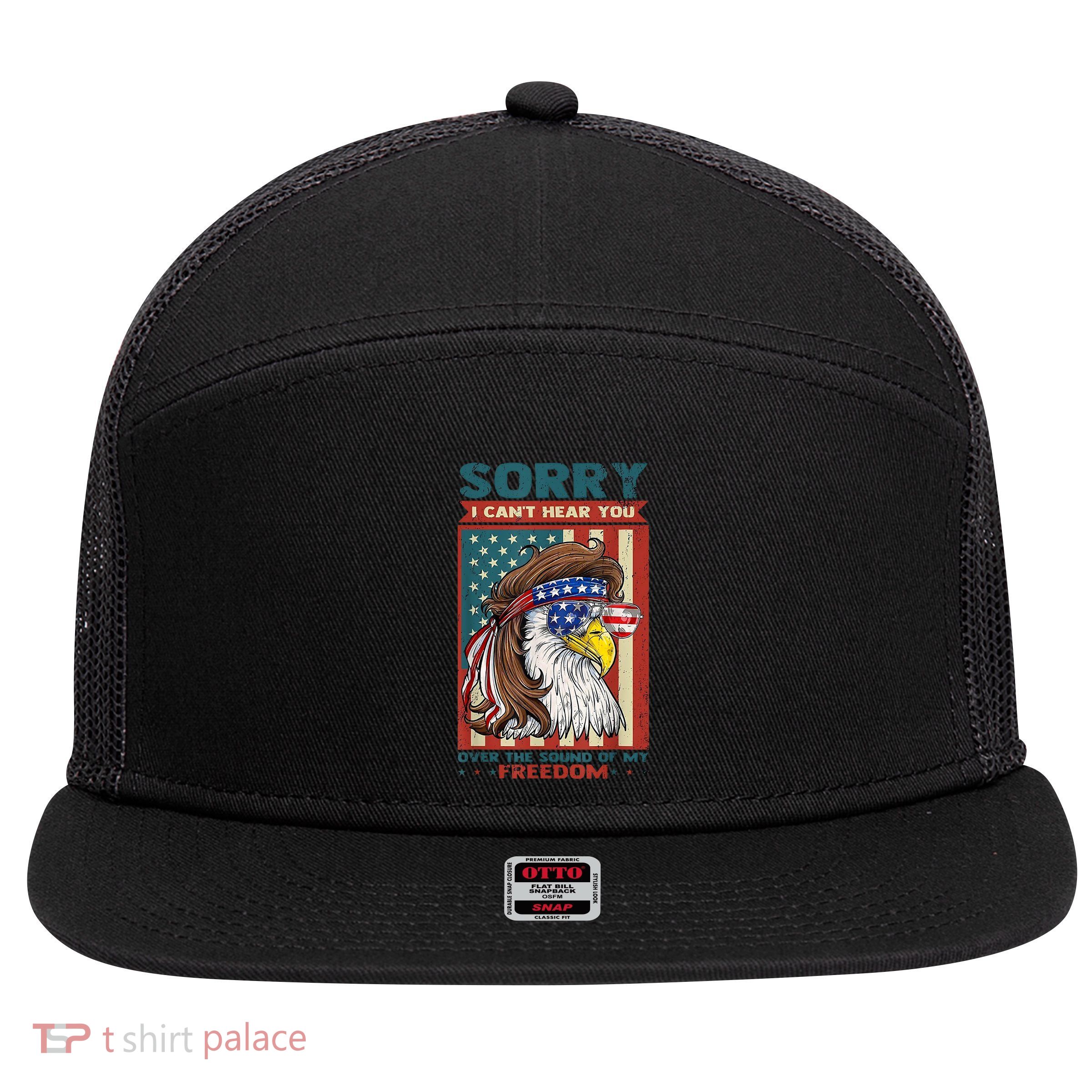 Sorry I Cant Hear You Over The Sound Of My Freedom Eagle 7 Panel Mesh Trucker Snapback Hat