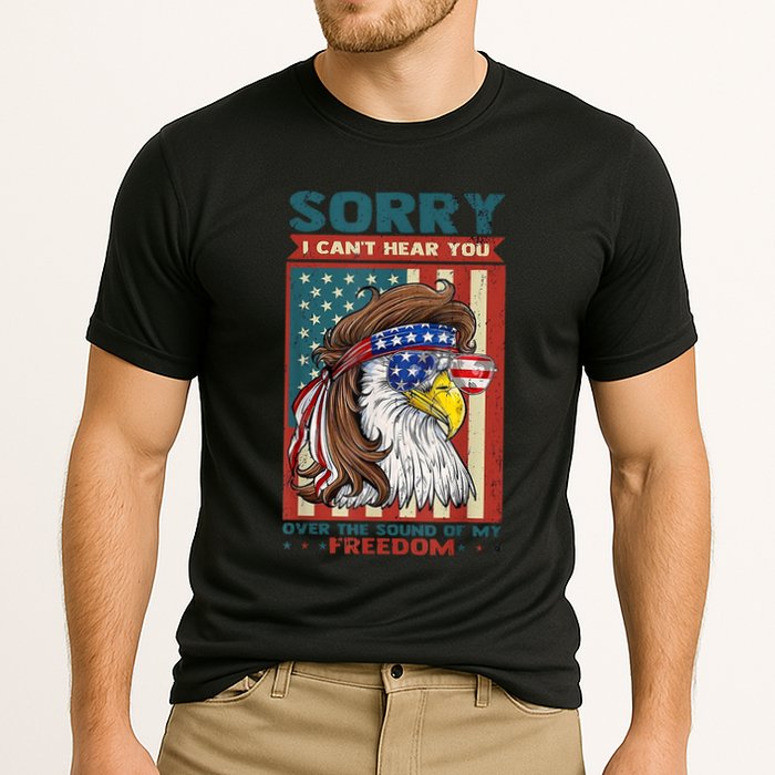 Sorry I Cant Hear You Over The Sound Of My Freedom Eagle Performance Shirt