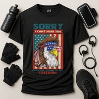 Sorry I Cant Hear You Over The Sound Of My Freedom Eagle Performance Shirt