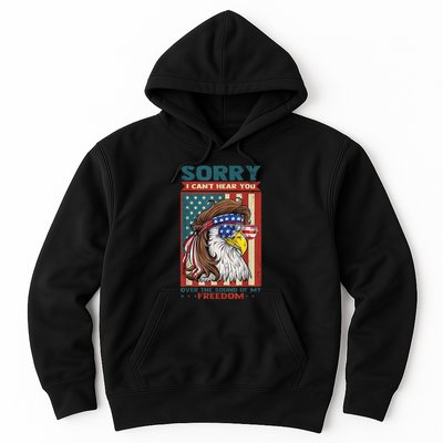Sorry I Cant Hear You Over The Sound Of My Freedom Eagle Hoodie