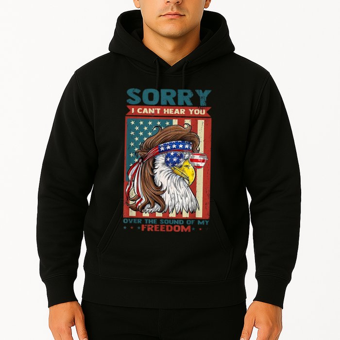 Sorry I Cant Hear You Over The Sound Of My Freedom Eagle Hoodie