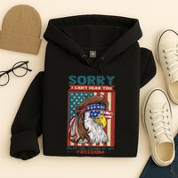 Sorry I Cant Hear You Over The Sound Of My Freedom Eagle Hoodie