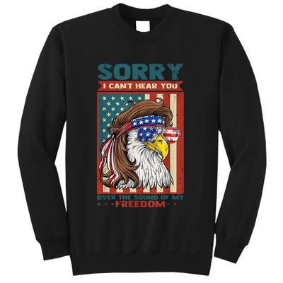 Sorry I Cant Hear You Over The Sound Of My Freedom Eagle Sweatshirt