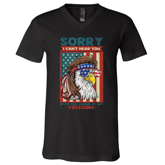 Sorry I Cant Hear You Over The Sound Of My Freedom Eagle V-Neck T-Shirt