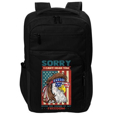Sorry I Cant Hear You Over The Sound Of My Freedom Eagle Impact Tech Backpack
