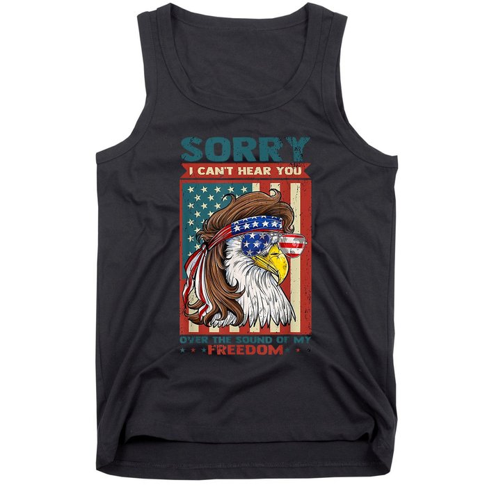 Sorry I Cant Hear You Over The Sound Of My Freedom Eagle Tank Top